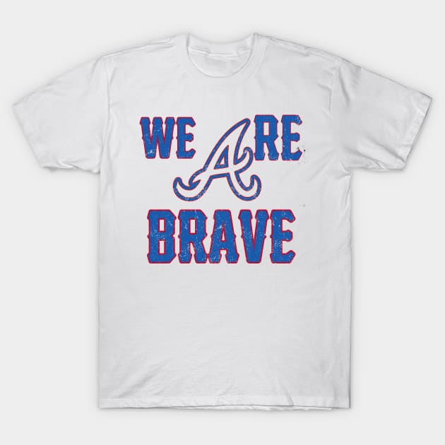 We are The Atlanta Braves T-Shirt by HUNTINGisLIFE